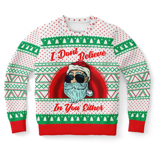I don't believe in you either Ugly Christmas Sweatshirt