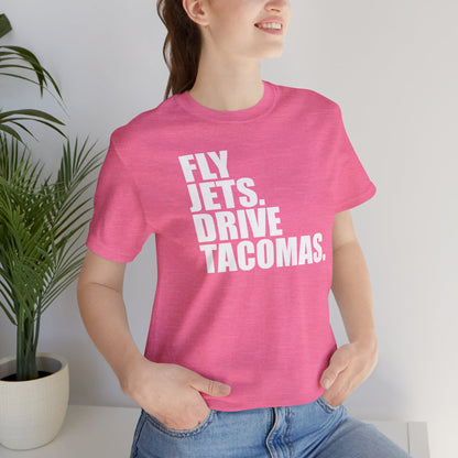 FLY JETS. DRIVE TACOMAS.